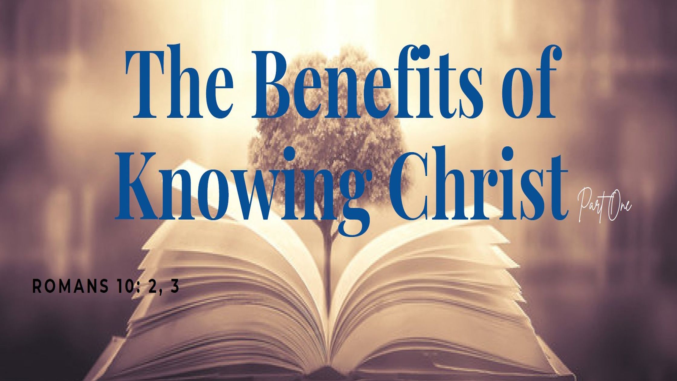 The Benefits of Knowing Christ Part 1