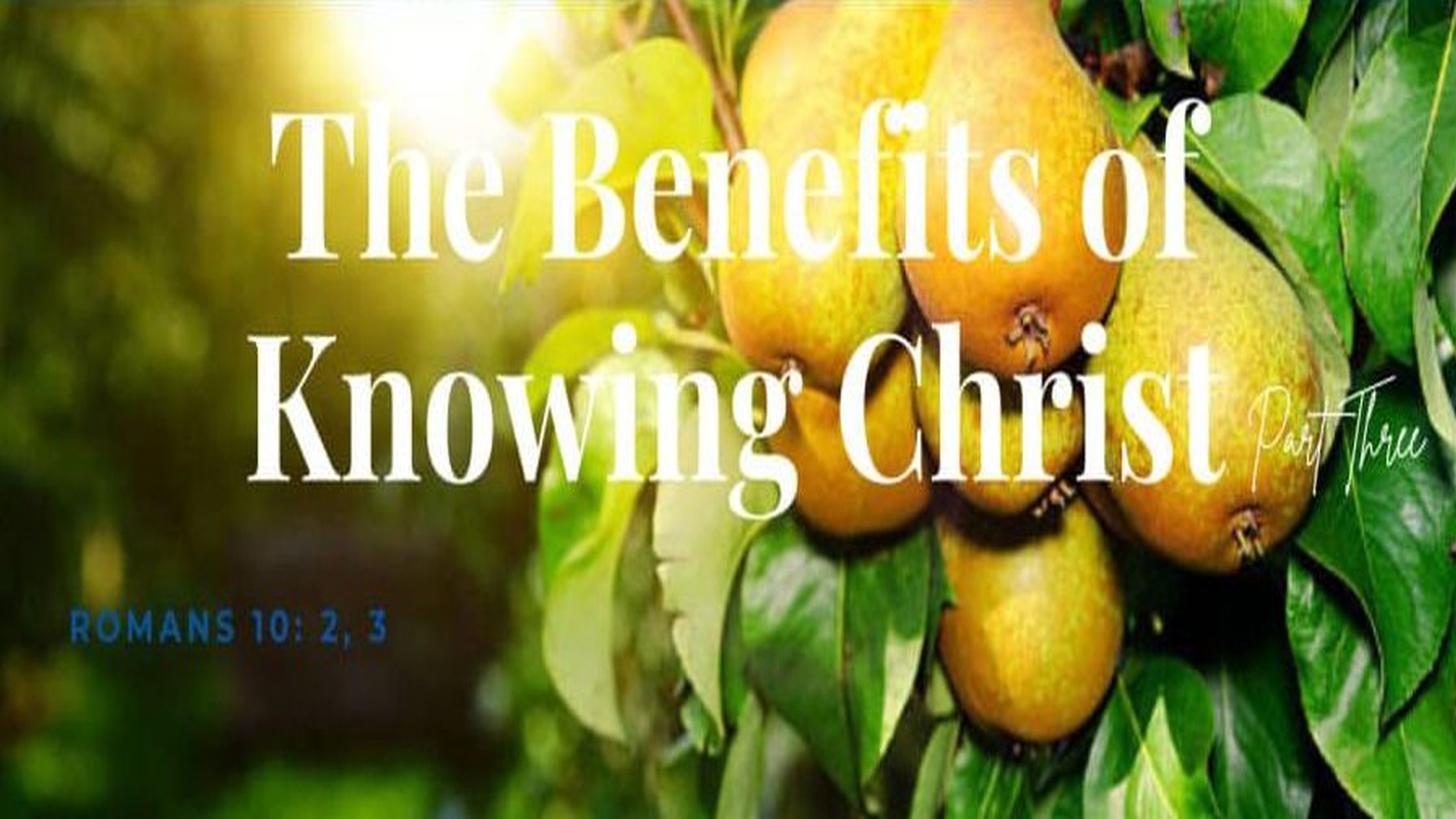 The Benefits of Knowing Christ Part 3
