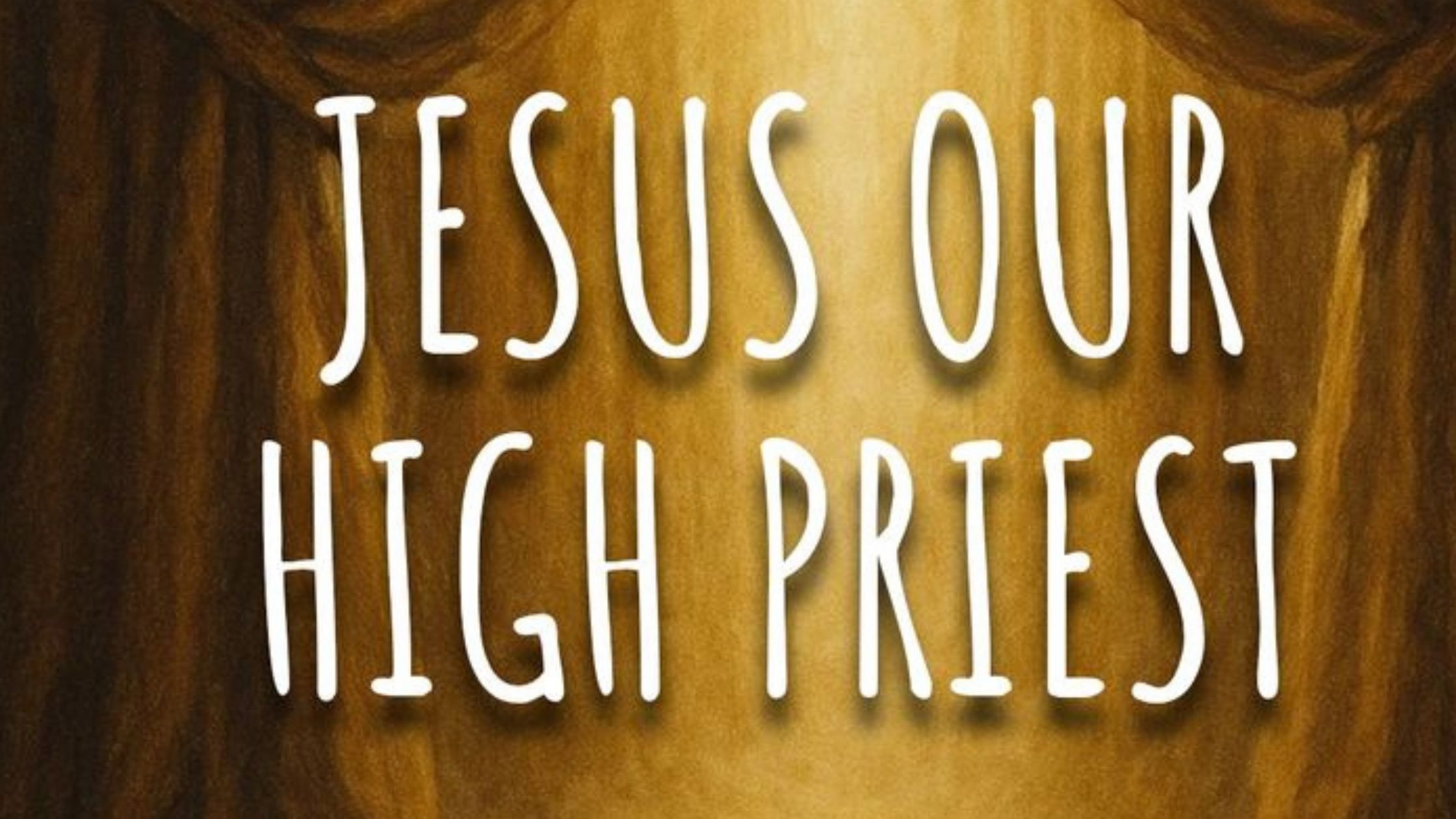 Jesus, Our High Priest